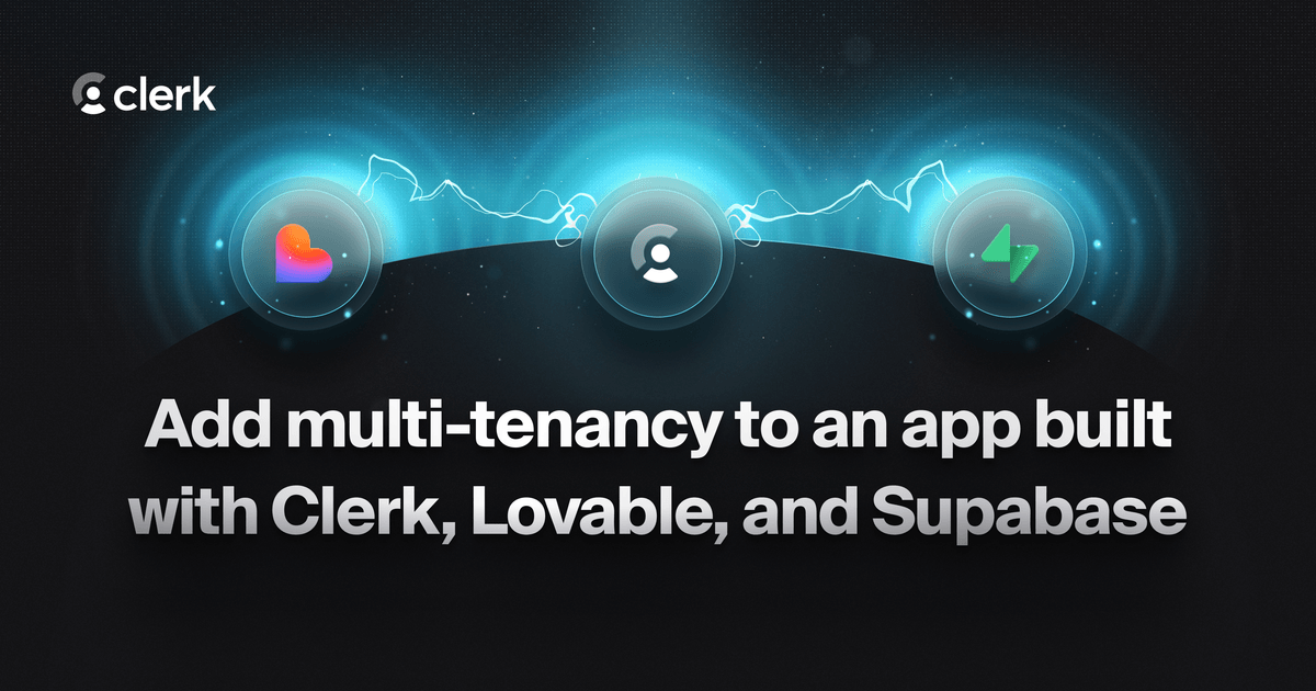 Add multi-tenancy to an app built with Clerk, Lovable, and Supabase