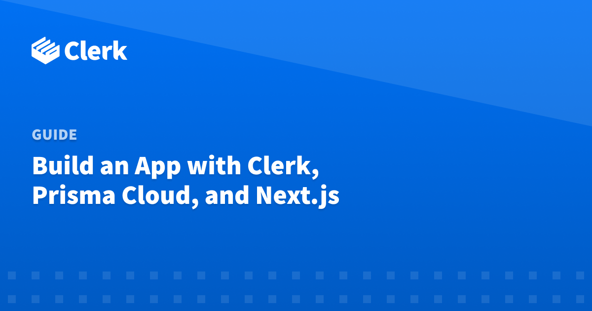 Build an App with Clerk, Prisma Cloud, and Next.js