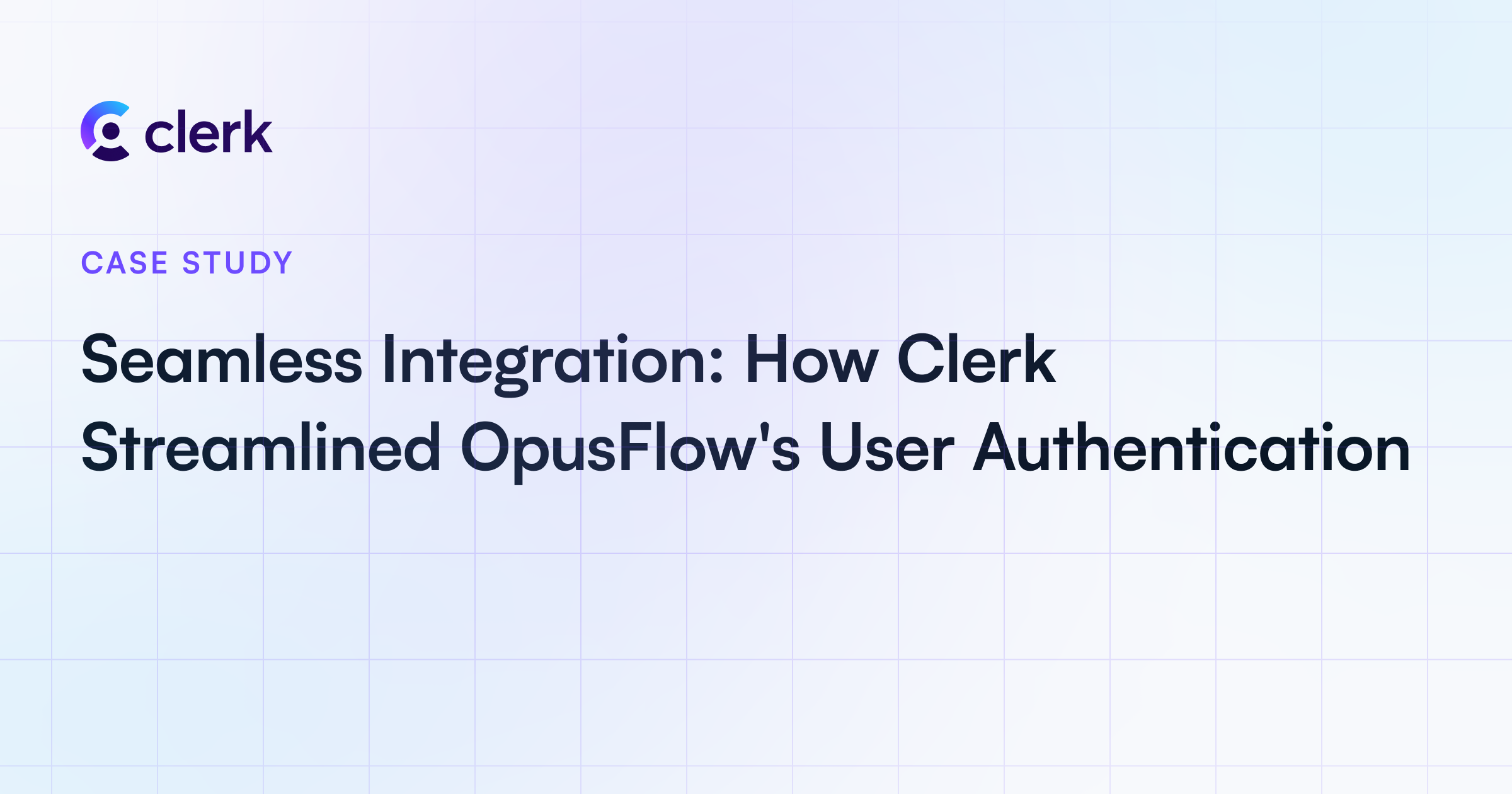 Seamless Integration: How Clerk Streamlined OpusFlow's User Authentication