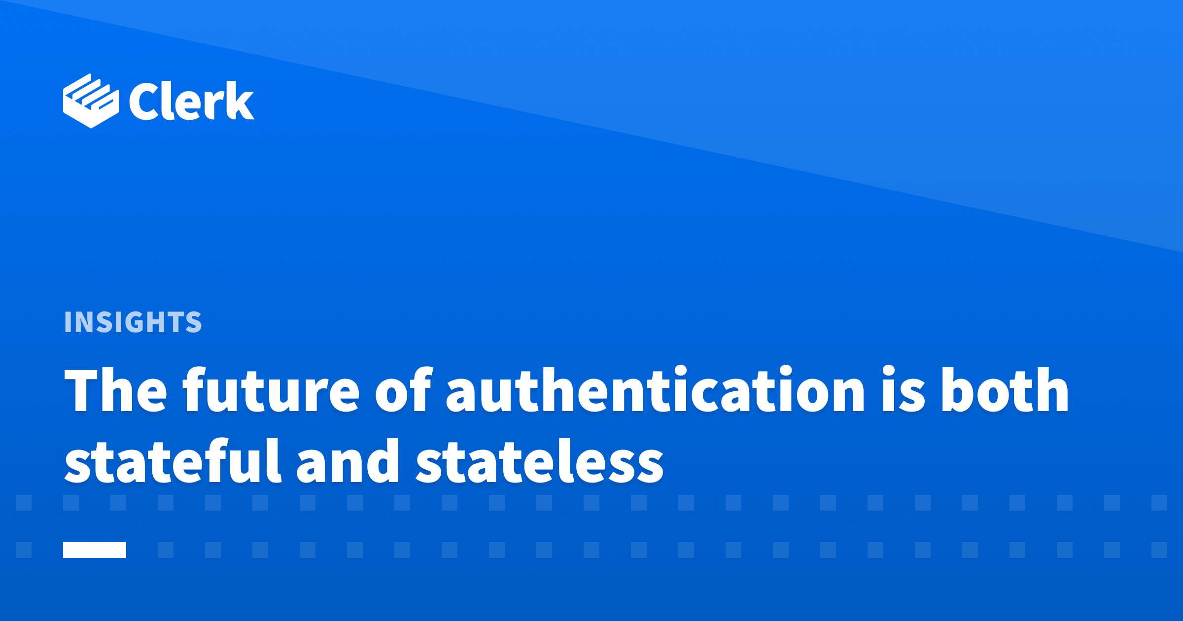 The future of authentication is both stateful and stateless