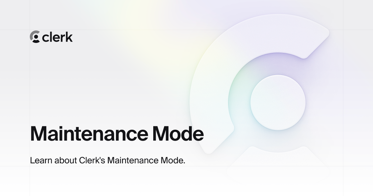 Maintenance Mode | Clerk Docs